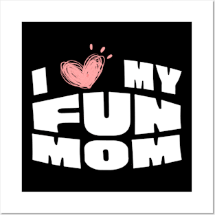 I Love My Fun Mom Posters and Art